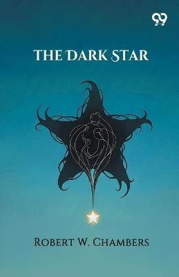 The Dark Star (Edition1) - Robert W Chambers - cover