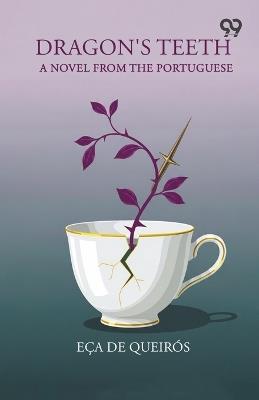 Dragon's Teeth A Novel From The Portuguese - Eca De Queiros - cover