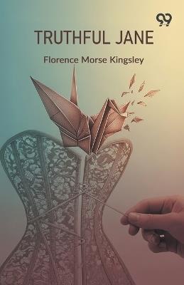 Truthful Jane (Edition1) - Florence Morse Kingsley - cover