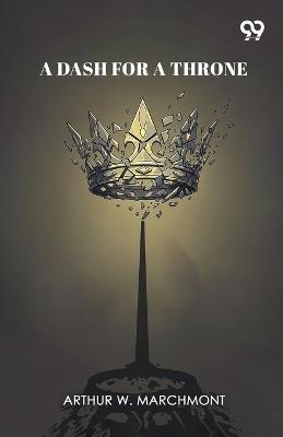 A Dash For A Throne (Edition1) - Arthur W Marchmont - cover