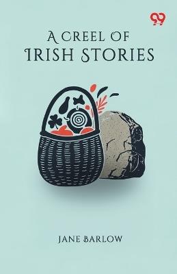 A Creel Of Irish Stories - Jane Barlow - cover