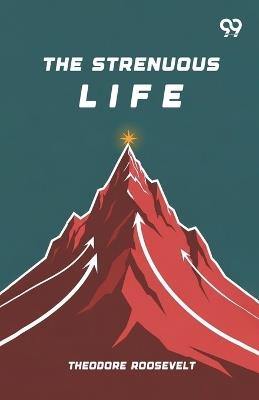 The Strenuous Life - Theodore Roosevelt - cover
