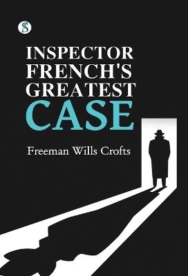 Inspector French's Greatest Case - Freeman Wills Crofts - cover