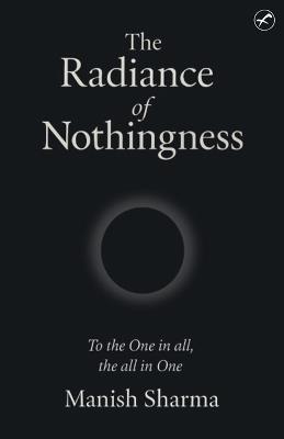 The Radiance of Nothingness - Manish Sharma - cover