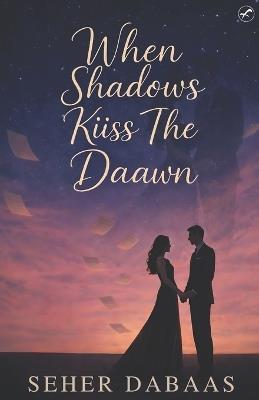 When Shadows Kiiss The Daawn - Seher Dabaas - cover