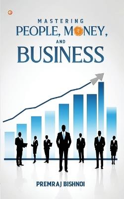 Mastering People, Money, and Business - Premraj Bishnoi - cover