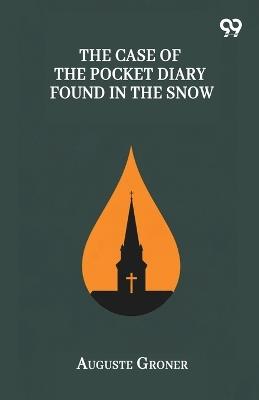 The Case Of The Pocket Diary Found In The Snow - Auguste Groner - cover