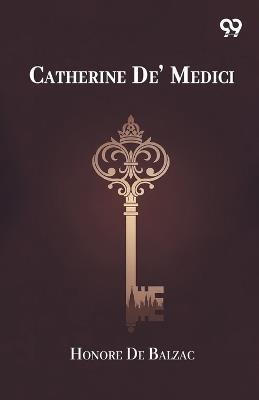 Catherine De' Medici - Honore De Balzac - cover