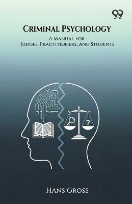 Criminal Psychology A Manual For Judges, Practitioners, And Students - Hans Gross - cover