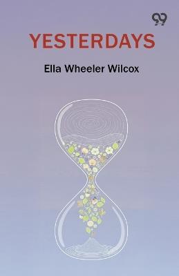 Yesterdays - Ella Wheeler Wilcox - cover