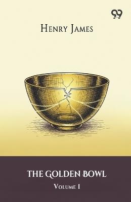 The Golden Bowl Volume 1 - Henry James - cover