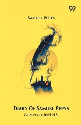 Diary Of Samuel Pepys Complete 1665 N.S. - Samuel Pepys - cover