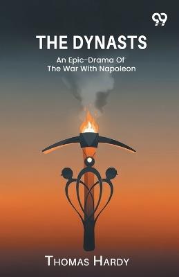 The Dynasts An Epic-Drama Of The War With Napoleon - Thomas Hardy - cover