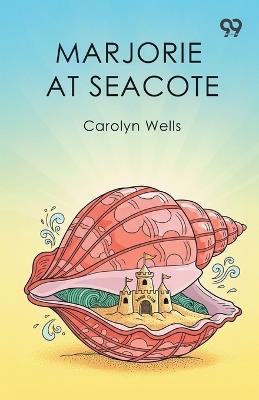 Marjorie At Seacote - Carolyn Wells - cover