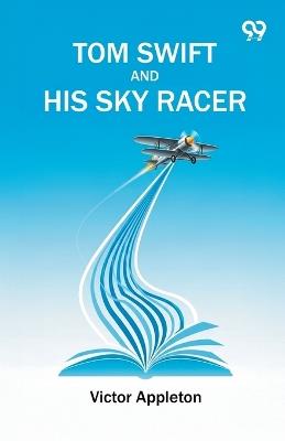 Tom Swift And His Sky Racer - Victor Appleton - cover