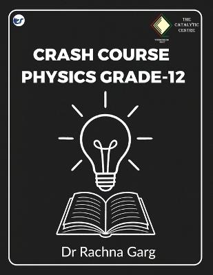 Crash Course Physics Grade-12 - Rachna Garg - cover