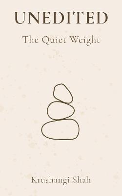 UNEDITED: The Quiet Weight - Krushangi Shah - cover
