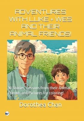 Adventures with Luke + Wes and Their Animal Friends!: 10 Stories, Lessons from their Animal Friends and Pictures for coloring! - Dorothea Chan - cover