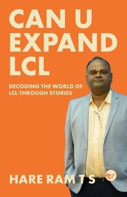 Can U expand LCL: Decoding the world of LCL through stories - Hare Ram T S - cover