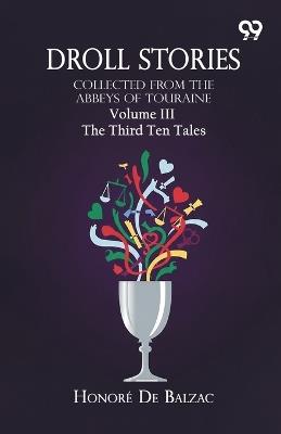 Droll Stories: Collected From The Abbeys Of Touraine Volume III The Third Ten Tales - Honore De Balzac - cover