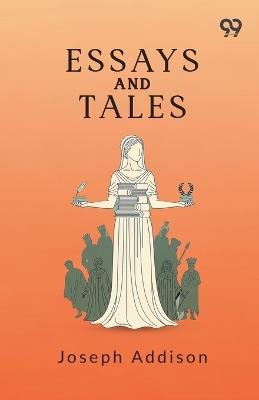 Essays And Tales - Joseph Addison - cover