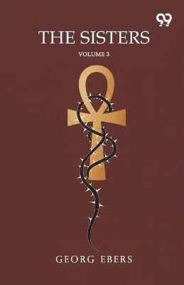 The Sisters: Volume 3 - Georg Ebers - cover