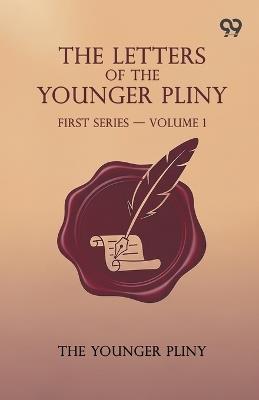 The Letters Of The Younger Pliny: First Series - Volume 1 - Pliny - cover
