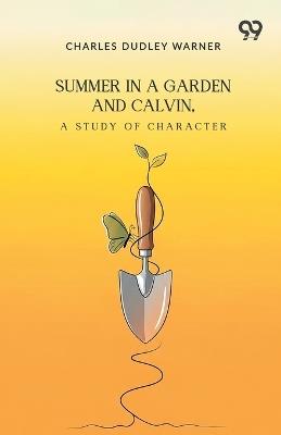 Summer In A Garden: And Calvin, A Study Of Character - Charles Dudley Warner - cover