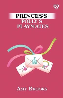 Princess Polly's Playmates - Amy Brooks - cover