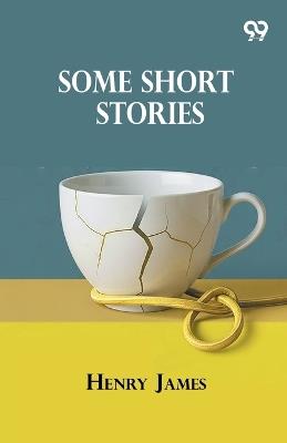 Some Short Stories - Henry James - cover