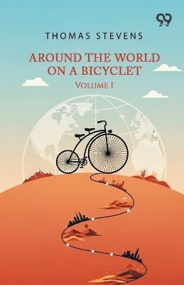 Around The World On A Bicycle: Volume I - Thomas Stevens - cover