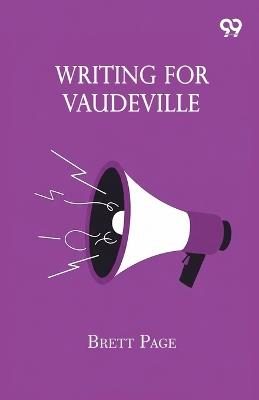 Writing For Vaudeville - Brett Page - cover