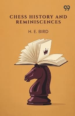 Chess History And Reminiscences - H E Bird - cover