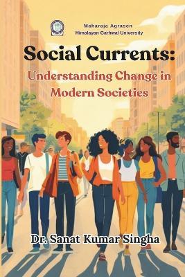 Social Currents: Understanding Change in Modern Societies - Sanat Kumar Singha - cover