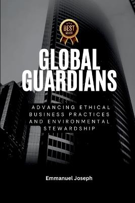 Global Guardians, Advancing Ethical Business Practices and Environmental Stewardship - Joseph - cover