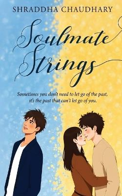 Soulmate Strings - Sometimes you don't need to let go of the past, it's the past that can't let go of you. - Shraddha Chaudhary - cover