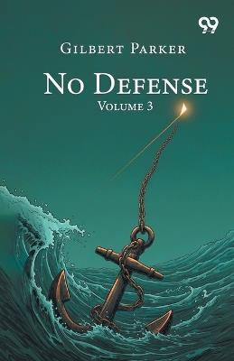 No Defense: Volume 3 - Gilbert Parker - cover