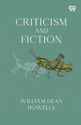 Criticism And Fiction - William Dean Howells - cover