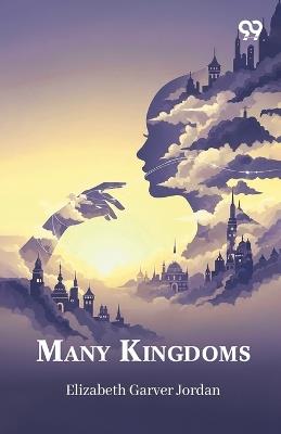 Many Kingdoms - Elizabeth Garver Jordan - cover