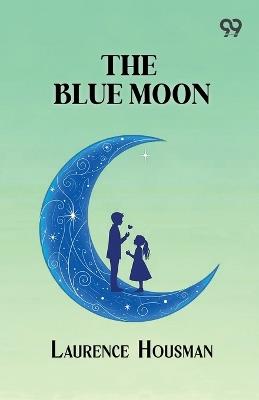 The Blue Moon - Laurence Housman - cover