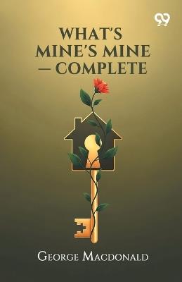 What's Mine's Mine - Complete - George MacDonald - cover
