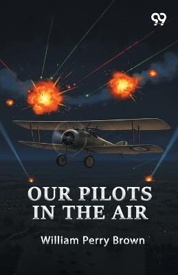 Our Pilots In The Air - William Perry Brown - cover