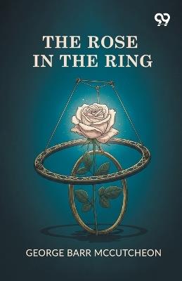 The Rose In The Ring - George Barr McCutcheon - cover