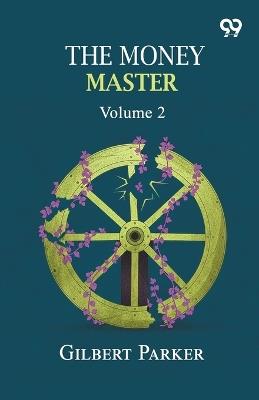 The Money Master: Volume 2 - Gilbert Parker - cover