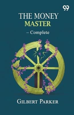 The Money Master - Complete - Gilbert Parker - cover