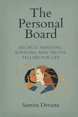 The Personal Board: Recruit Mentors, Advisors, and Truth-Tellers for Life - Samira Devane - cover