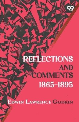 Reflections and Comments 1865-1895 - Edwin Lawrence Godkin - cover
