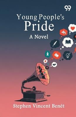 Young People's Pride A Novel - Stephen Vincent Benet - cover