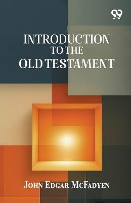 Introduction to the Old Testament - John Edgar McFadyen - cover