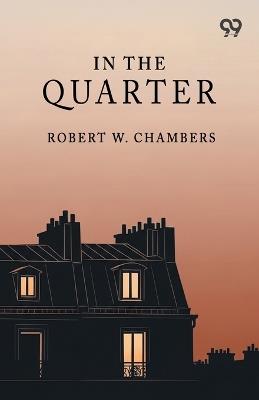 In The Quarter - Robert W Chambers - cover